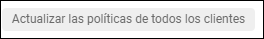 Botón Actualizar políticas en todos los clientes