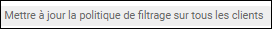 Bouton Mettre à jour les politiques sur tous les clients